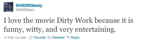Student tweet: I love the movie ''Dirty Work'' because it is funny, witty, and very entertaining.